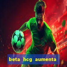 beta hcg aumenta quanto por dia